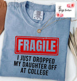 FRAGILE – I Just Dropped My Daughter Off at College Tee