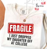 FRAGILE – I Just Dropped My Daughter Off at College Tee