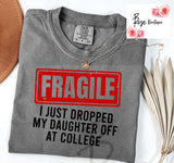 FRAGILE – I Just Dropped My Daughter Off at College Tee